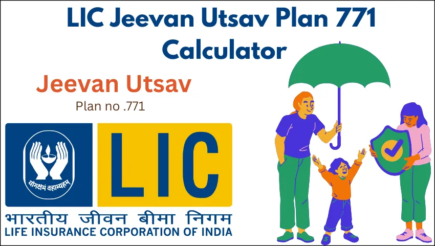 LIC Jeevan Utsav Plan 771 Calculator